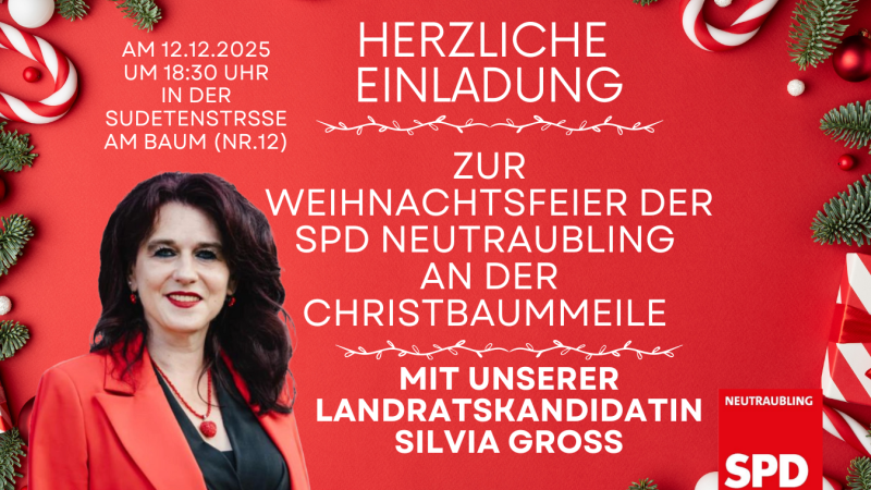 HERZLICHE EINLADUNG zur Weihnachtsfeier der SPD NEUTRAUBLING an der Christbaummeile mit unserer Landratskandidatin Silvia Gross am 12.12.2025 um 18:30 Uhr in der Sudetenstraße Am Baum (Nr.12)